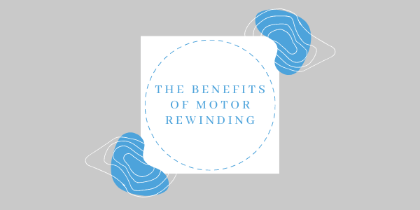 The Benefits Of Motor Rewinding
